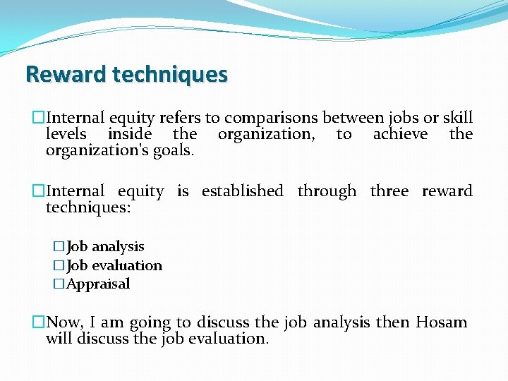 Reward techniques �Internal equity refers to comparisons between jobs or skill levels inside the