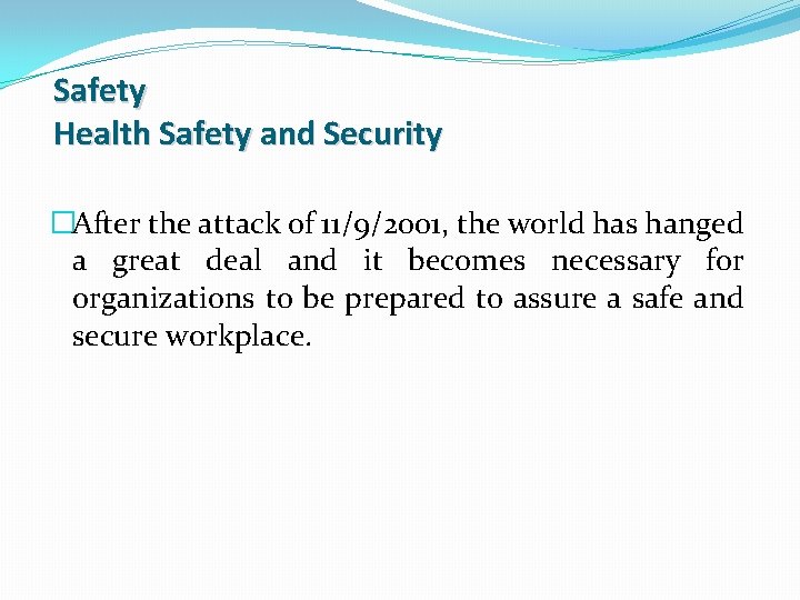 Safety Health Safety and Security �After the attack of 11/9/2001, the world has hanged