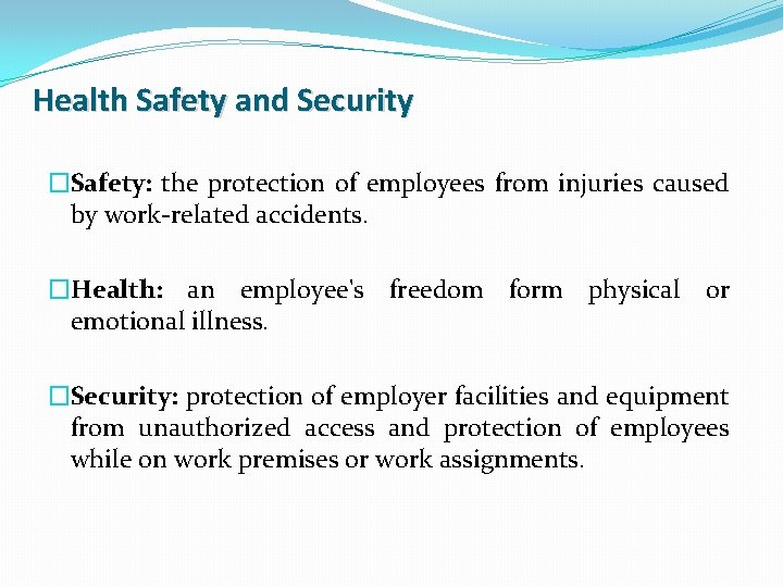 Health Safety and Security �Safety: the protection of employees from injuries caused by work-related