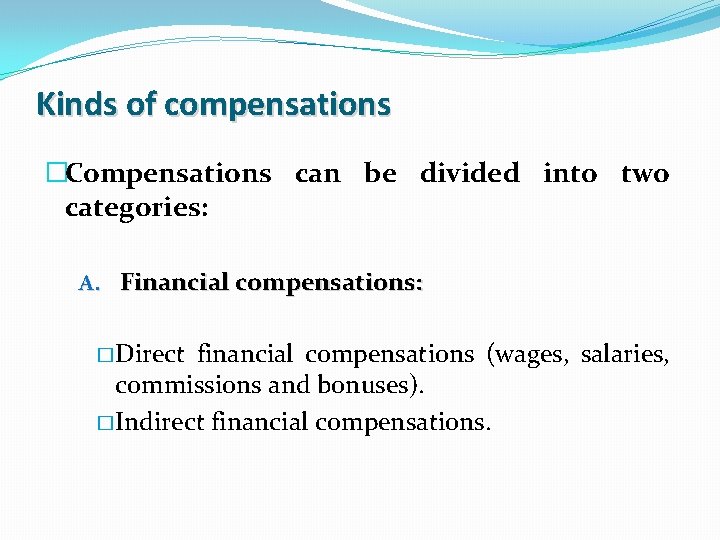 Kinds of compensations �Compensations can be divided into two categories: A. Financial compensations: �