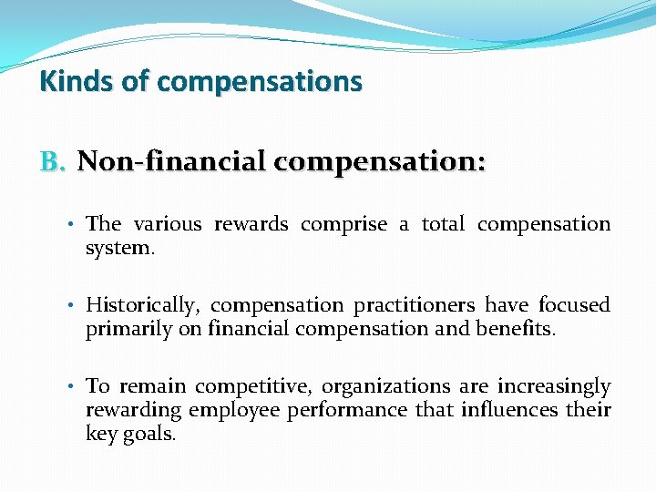 Kinds of compensations B. Non-financial compensation: • The various rewards comprise a total compensation