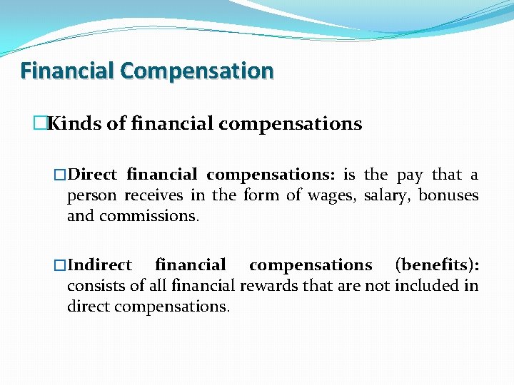 Financial Compensation �Kinds of financial compensations �Direct financial compensations: is the pay that a