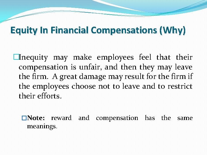 Equity In Financial Compensations (Why) �Inequity make employees feel that their compensation is unfair,
