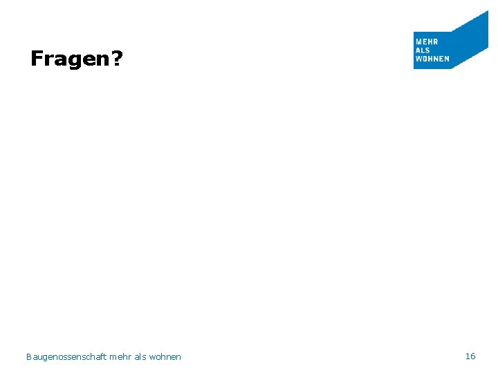 Fragen? Baugenossenschaft mehr als wohnen 16 