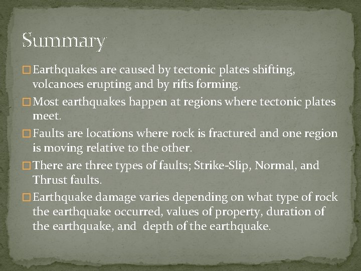 Summary � Earthquakes are caused by tectonic plates shifting, volcanoes erupting and by rifts