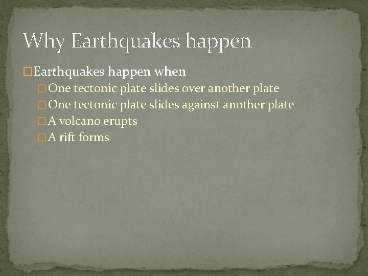 Why Earthquakes happen �Earthquakes happen when � One tectonic plate slides over another plate