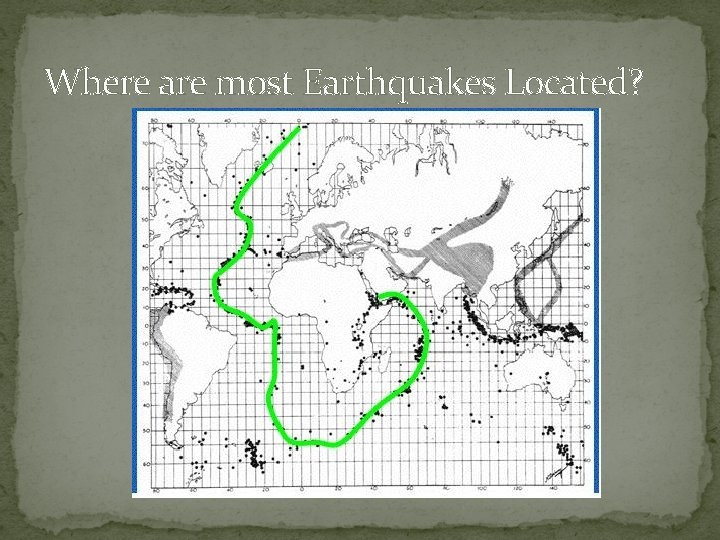 Where are most Earthquakes Located? 