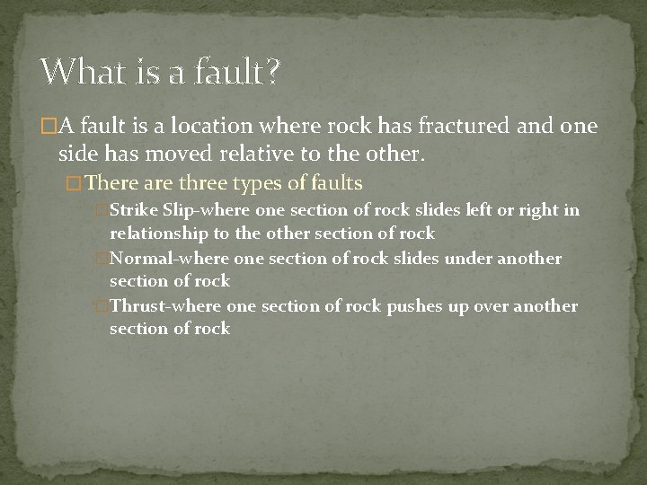 What is a fault? �A fault is a location where rock has fractured and