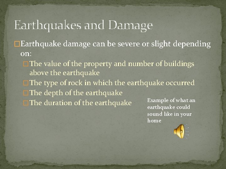 Earthquakes and Damage �Earthquake damage can be severe or slight depending on: � The