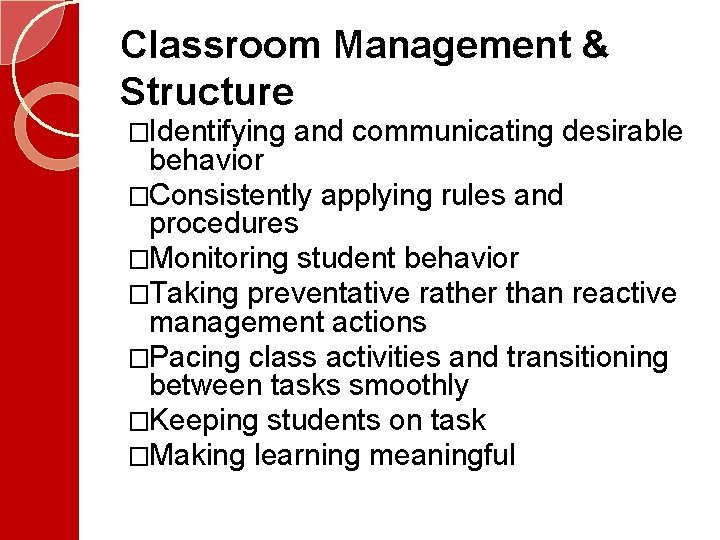 Classroom Management & Structure �Identifying and communicating desirable behavior �Consistently applying rules and procedures Classroom Management & Structure �Identifying and communicating desirable behavior �Consistently applying rules and procedures