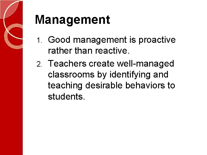 Management Good management is proactive rather than reactive. 2. Teachers create well-managed classrooms by Management Good management is proactive rather than reactive. 2. Teachers create well-managed classrooms by