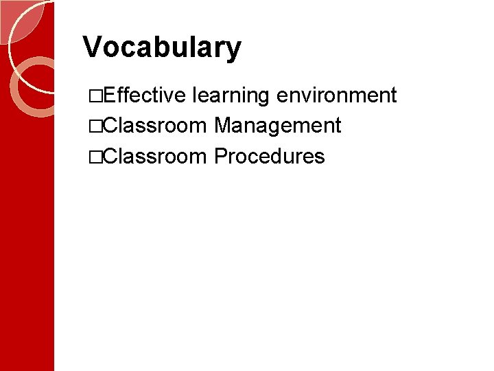 Vocabulary �Effective learning environment �Classroom Management �Classroom Procedures  Vocabulary �Effective learning environment �Classroom Management �Classroom Procedures