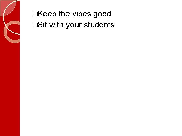 �Keep the vibes good �Sit with your students  �Keep the vibes good �Sit with your students
