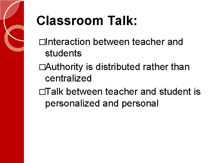 Classroom Talk: �Interaction between teacher and students �Authority is distributed rather than centralized �Talk Classroom Talk: �Interaction between teacher and students �Authority is distributed rather than centralized �Talk