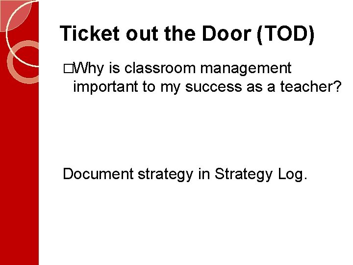 Ticket out the Door (TOD) �Why is classroom management important to my success as Ticket out the Door (TOD) �Why is classroom management important to my success as
