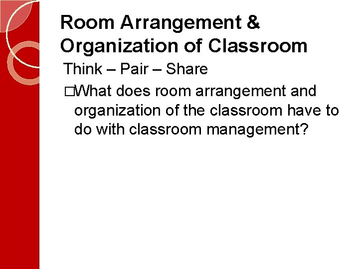 Room Arrangement & Organization of Classroom Think – Pair – Share �What does room Room Arrangement & Organization of Classroom Think – Pair – Share �What does room
