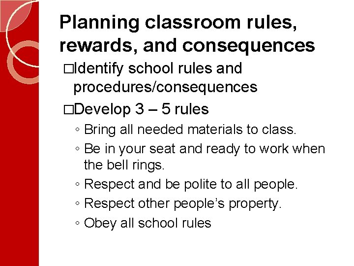 Planning classroom rules, rewards, and consequences �Identify school rules and procedures/consequences �Develop 3 – Planning classroom rules, rewards, and consequences �Identify school rules and procedures/consequences �Develop 3 –