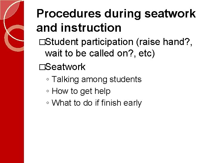 Procedures during seatwork and instruction �Student participation (raise hand? , wait to be called Procedures during seatwork and instruction �Student participation (raise hand? , wait to be called