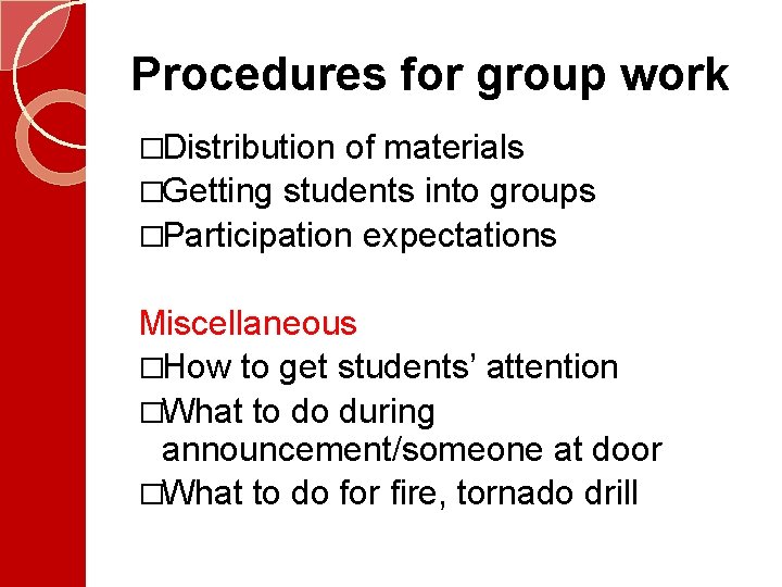 Procedures for group work �Distribution of materials �Getting students into groups �Participation expectations Miscellaneous Procedures for group work �Distribution of materials �Getting students into groups �Participation expectations Miscellaneous
