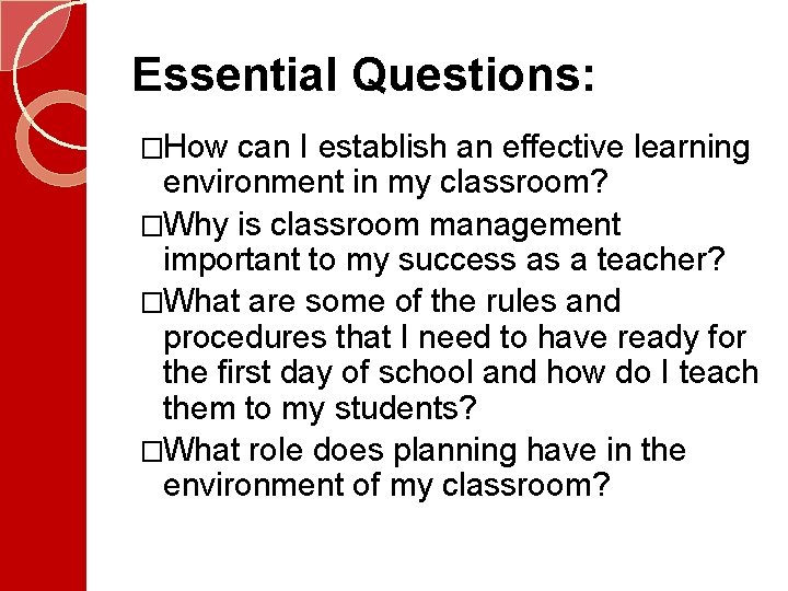 Essential Questions: �How can I establish an effective learning environment in my classroom? �Why Essential Questions: �How can I establish an effective learning environment in my classroom? �Why