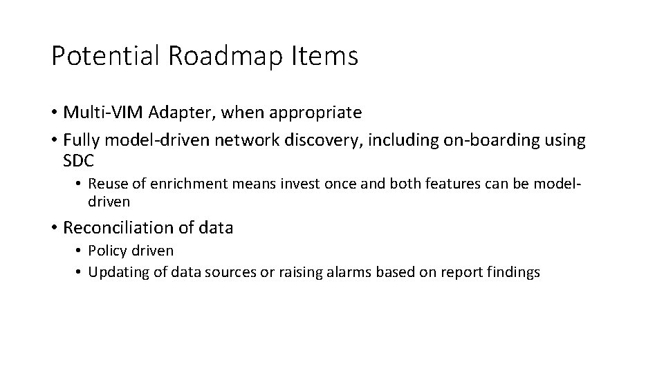 Potential Roadmap Items • Multi-VIM Adapter, when appropriate • Fully model-driven network discovery, including