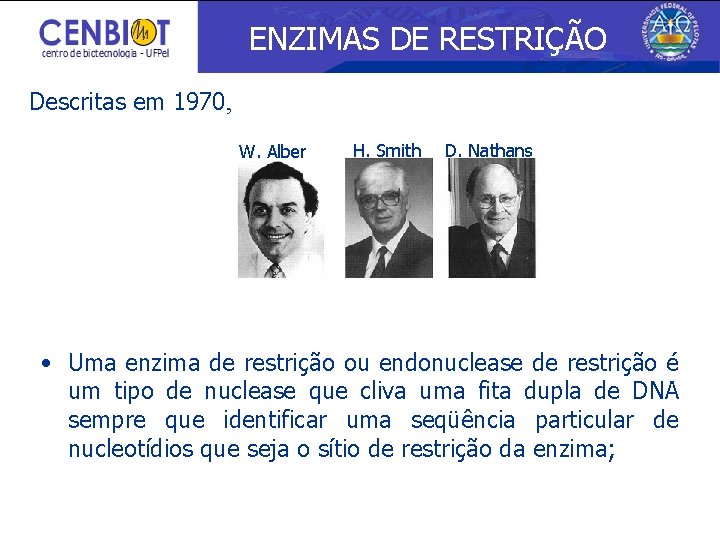 ENZIMAS DE RESTRIÇÃO Descritas em 1970, W. Alber H. Smith D. Nathans • Uma