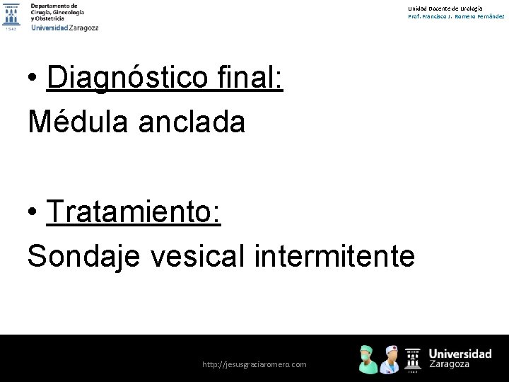 Unidad Docente de Urología Prof. Francisco J. Romero Fernández • Diagnóstico final: Médula anclada