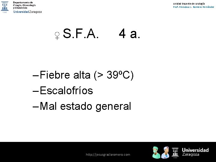 Unidad Docente de Urología Prof. Francisco J. Romero Fernández ♀ S. F. A. 4
