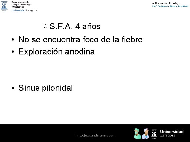 Unidad Docente de Urología Prof. Francisco J. Romero Fernández ♀ S. F. A. 4