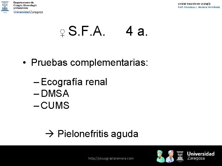 Unidad Docente de Urología Prof. Francisco J. Romero Fernández ♀ S. F. A. 4