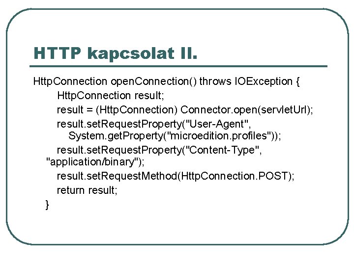 HTTP kapcsolat II. Http. Connection open. Connection() throws IOException { Http. Connection result; result