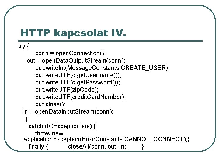 HTTP kapcsolat IV. try { conn = open. Connection(); out = open. Data. Output.