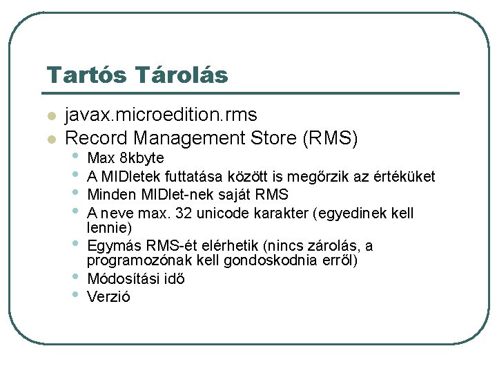 Tartós Tárolás l l javax. microedition. rms Record Management Store (RMS) • • Max