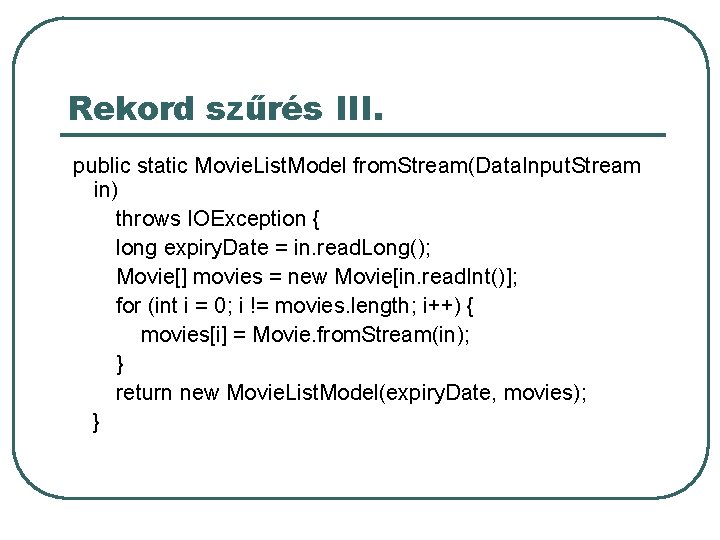 Rekord szűrés III. public static Movie. List. Model from. Stream(Data. Input. Stream in) throws