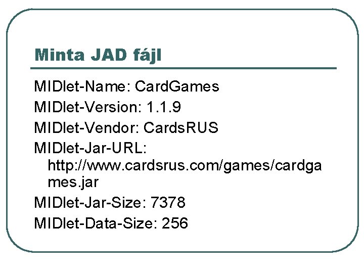 Minta JAD fájl MIDlet-Name: Card. Games MIDlet-Version: 1. 1. 9 MIDlet-Vendor: Cards. RUS MIDlet-Jar-URL: