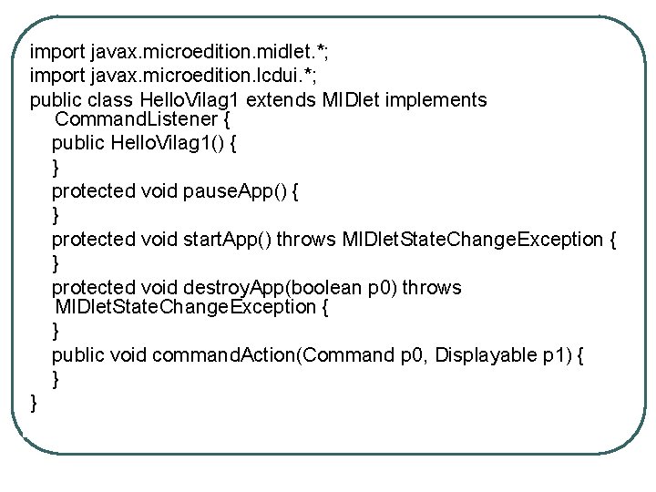 import javax. microedition. midlet. *; import javax. microedition. lcdui. *; public class Hello. Vilag