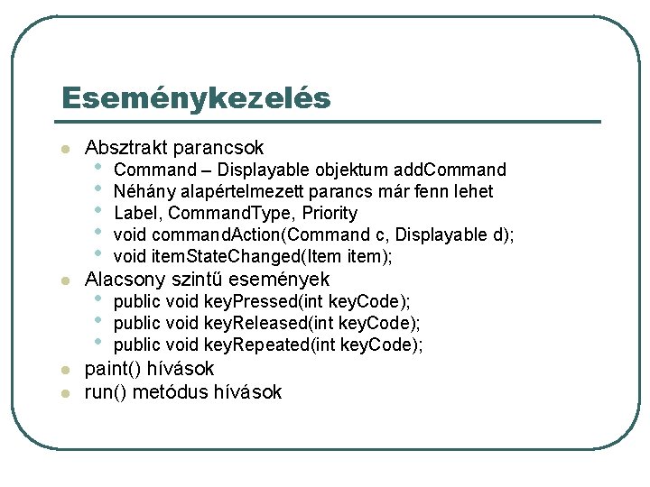 Eseménykezelés l l Absztrakt parancsok • • • Command – Displayable objektum add. Command