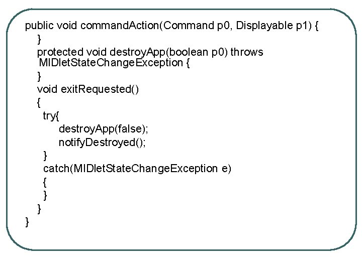 public void command. Action(Command p 0, Displayable p 1) { } protected void destroy.