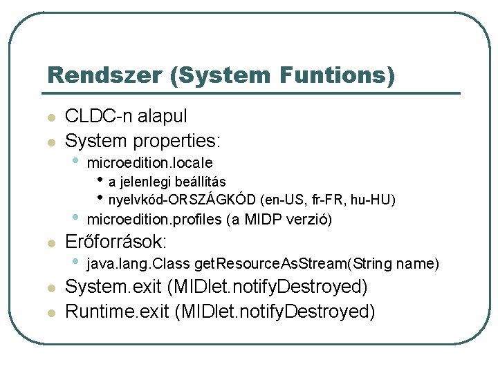 Rendszer (System Funtions) l l l CLDC-n alapul System properties: • microedition. locale •