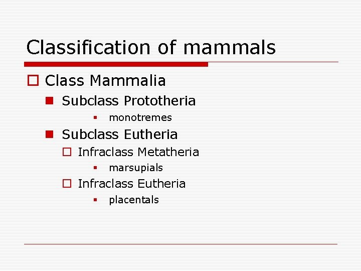 Classification of mammals o Class Mammalia n Subclass Prototheria § monotremes n Subclass Eutheria