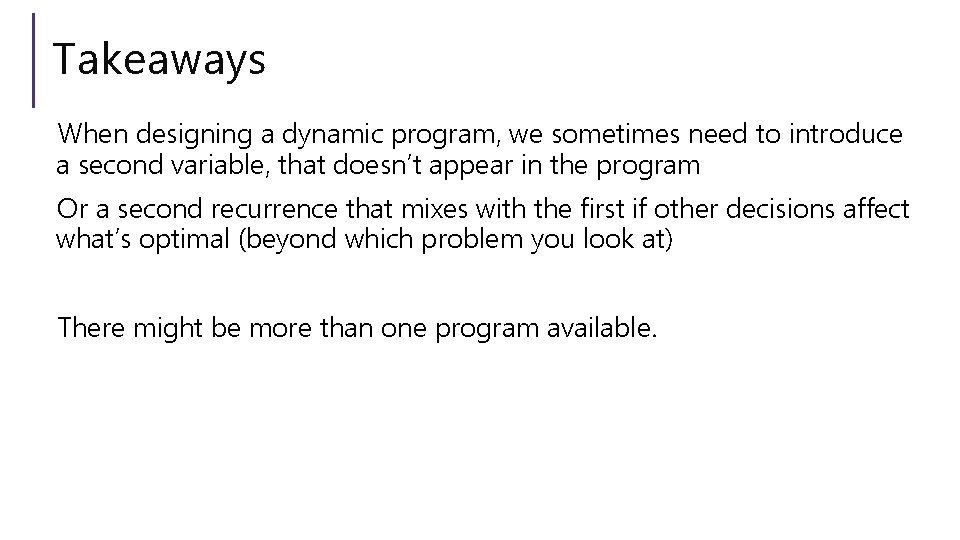 Takeaways When designing a dynamic program, we sometimes need to introduce a second variable,