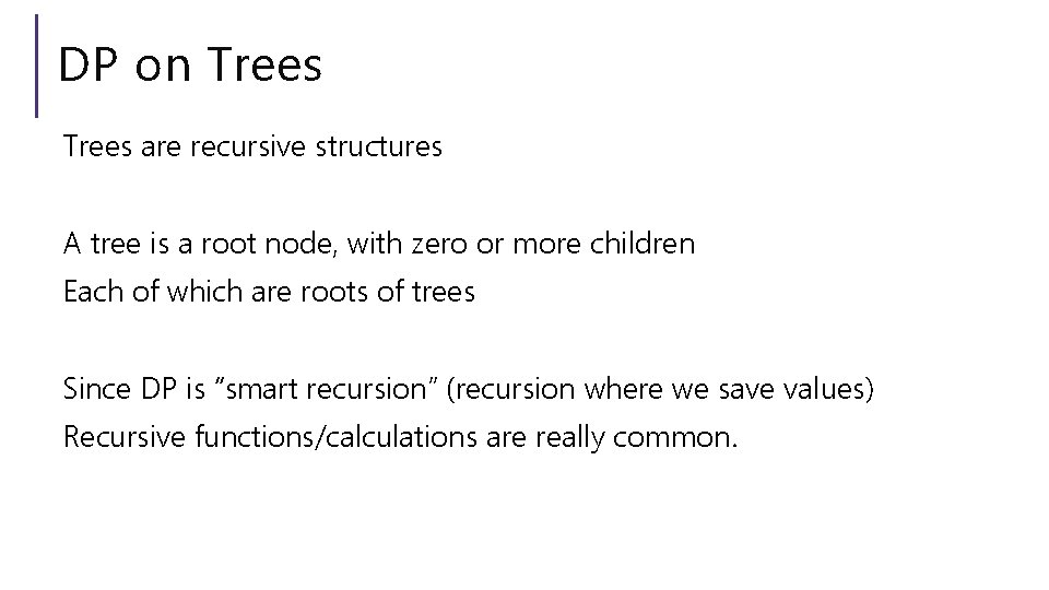 DP on Trees are recursive structures A tree is a root node, with zero