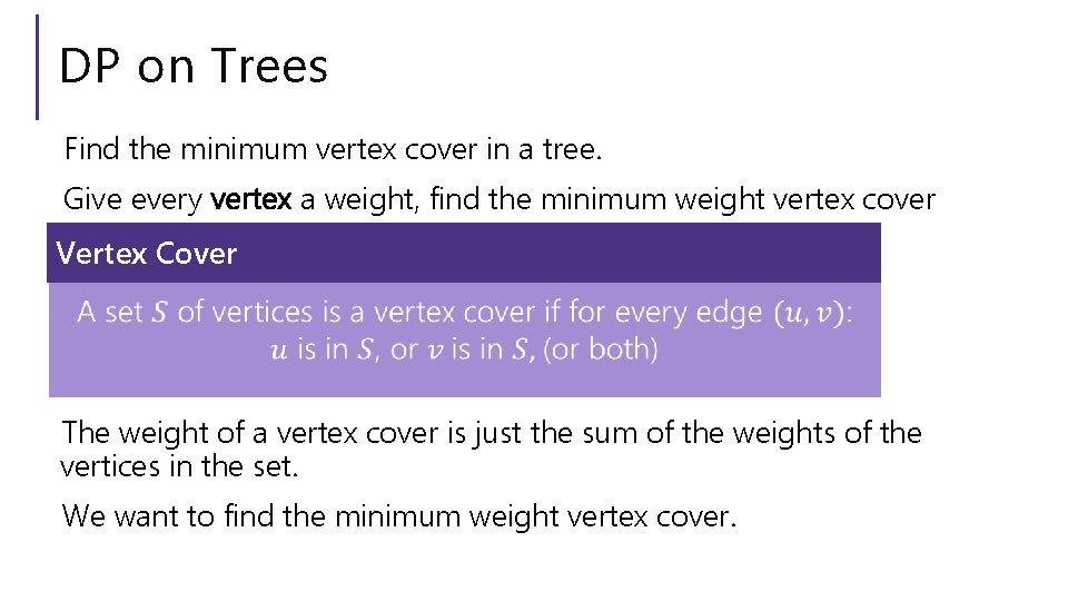 DP on Trees Find the minimum vertex cover in a tree. Give every vertex