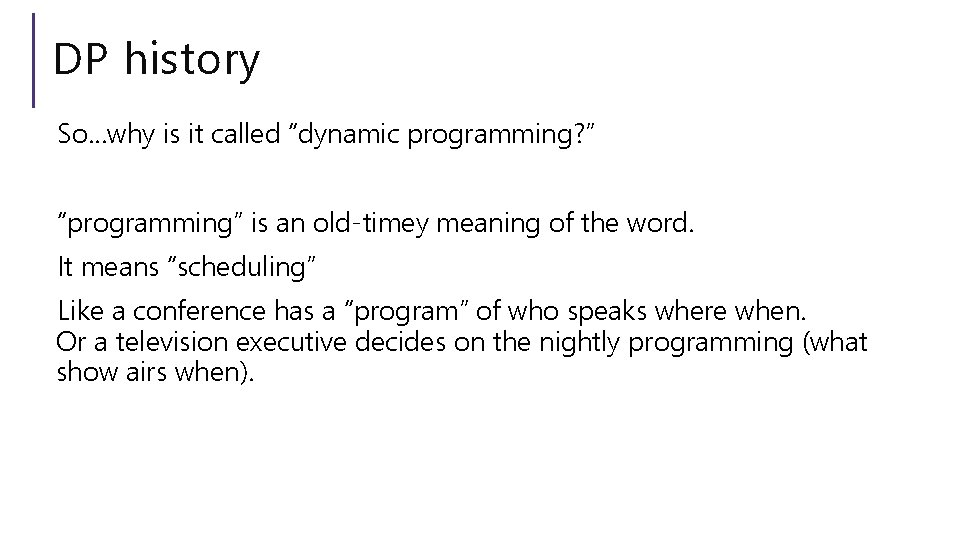 DP history So…why is it called “dynamic programming? ” “programming” is an old-timey meaning