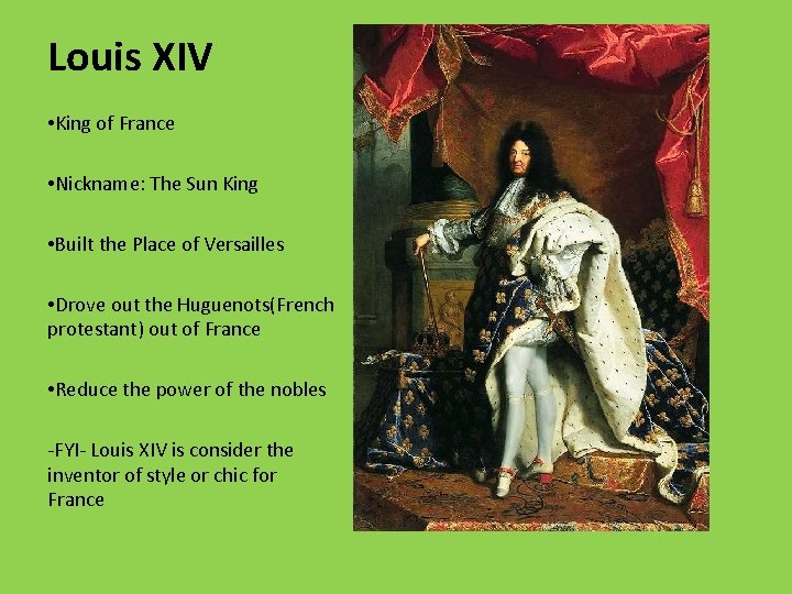 Louis XIV • King of France • Nickname: The Sun King • Built the