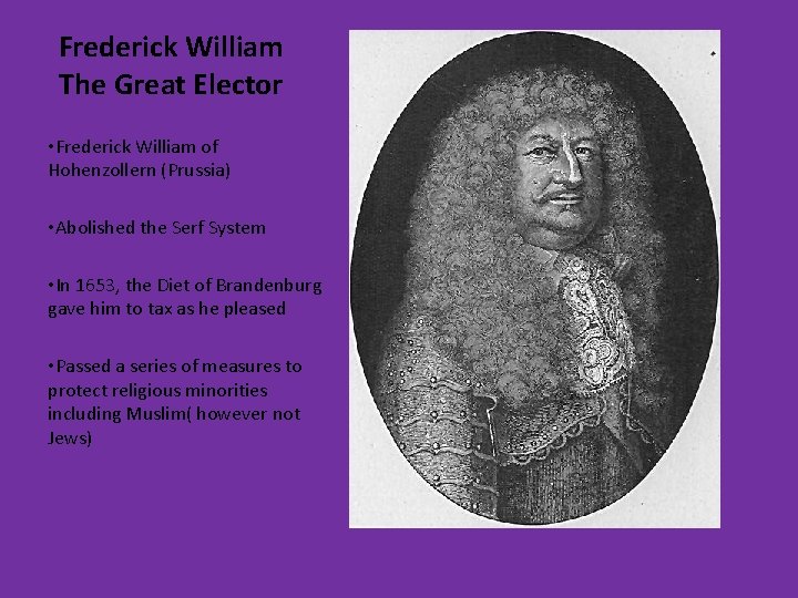 Frederick William The Great Elector • Frederick William of Hohenzollern (Prussia) • Abolished the