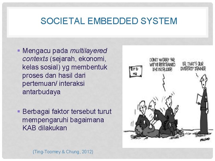 SOCIETAL EMBEDDED SYSTEM § Mengacu pada multilayered contexts (sejarah, ekonomi, kelas sosial) yg membentuk
