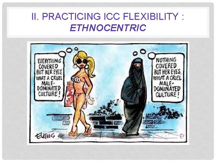 II. PRACTICING ICC FLEXIBILITY : ETHNOCENTRIC 