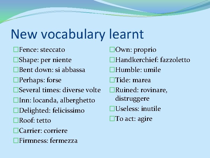 New vocabulary learnt �Fence: steccato �Shape: per niente �Bent down: si abbassa �Perhaps: forse