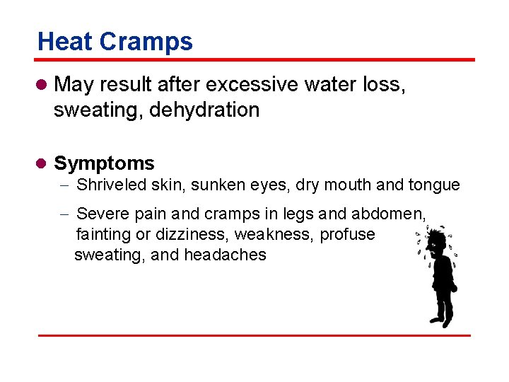 Heat Cramps l May result after excessive water loss, sweating, dehydration l Symptoms -